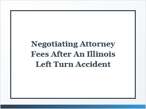 How to Negotiate Attorney Fees After an Illinois Left Turn Crash