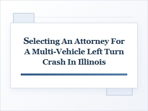 Choosing an Attorney for an Illinois Left Turn Crash