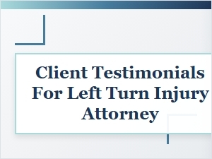 Client Stories From Those Injured in Left Turn Accidents