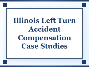 Case Studies on Illinois Left Turn Accident Compensation