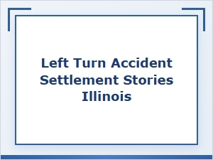 A Left Turn Accident Client's Settlement Story