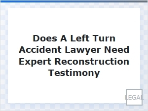 When Expert Accident Reconstruction Is Necessary for Illinois Left Turn Cases