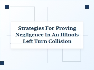 Building Your Claim After an Illinois Left Turn Crash