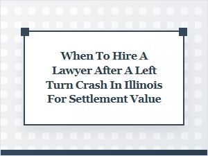 Timely Legal Counsel After Illinois Left Turn Accidents
