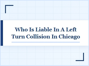 Determining Liability in Chicago Left Turn Collisions